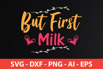 But First Milk SVG cut file