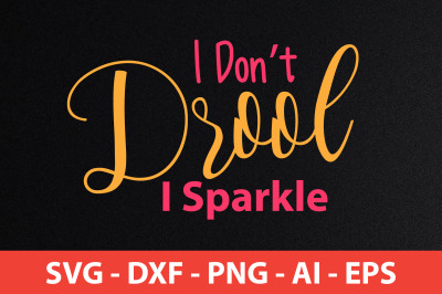 I Dont Drool I Sparkle svg cut file