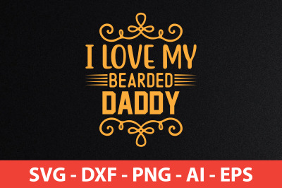 I Love My Bearded Daddy svg cut file