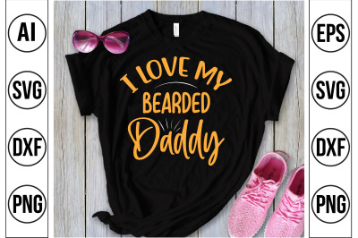 I Love My Bearded Daddy svg cut file