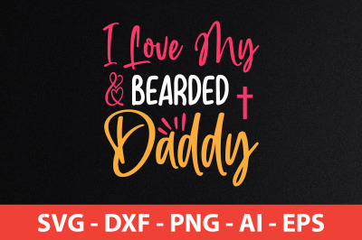 I Love My Bearded Daddy svg cut file