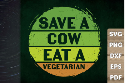 Save A Cow Eat A Vegetarian Anti Vegan