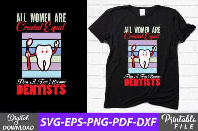All Women Are Equal Dentist T-shirt