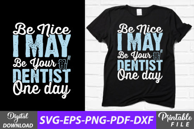 Be Nice I May Be Your Dentist Funny Svg