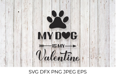 My dog is my Valentine. Funny Valentines Day quote