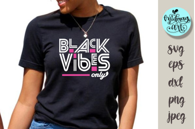 Black vibes only svg, melanin svg