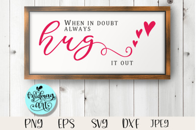 When in doubt always hug it out sign svg, love svg