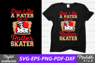 Don&#039;t Be a Hater Be a Roller Skater