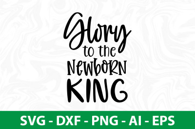 Glory to the Newborn King svg cut file