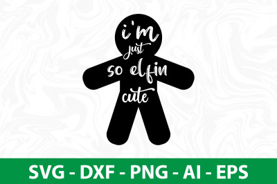 i&#039;m just so elfin cute svg cut file