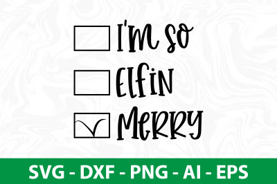 Im so Elfin Merry svg cut file