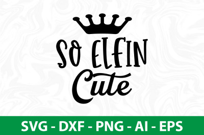 So Elfin Cute svg cut file