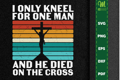 I Only Kneel For Man He Died On Cross