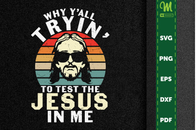 Why Y&#039;all Tryin&#039; To Test The Jesus In Me