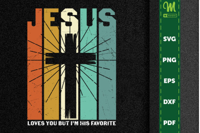 Jesus Loves You But I Am His Favorite