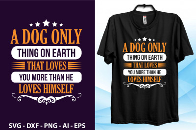 A dog only thing on earth that loves you more than he loves himself sv