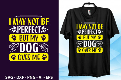 I May not be perfect But my Dog loves me svg cut file