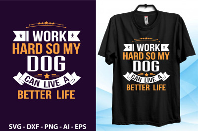 i work hard so my dog can  live  a better  life svg cut file