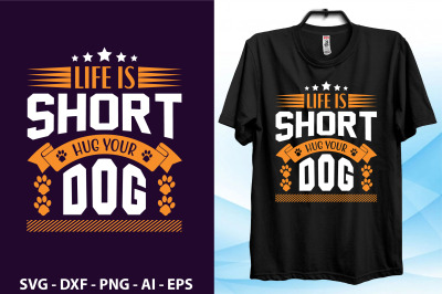 Life is Short Hug your Dog svg cut file