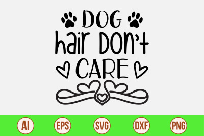 Dog hair Do not Care- svg cut file