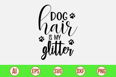 Dog hair is my glitter svg cut file