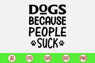 Dogs Because People Suc svg cut file