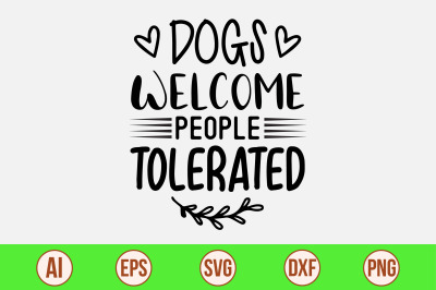 Dogs Welcome People Tolerated svg cut file