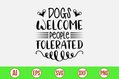 Dogs Welcome People Tolerated svg cut file