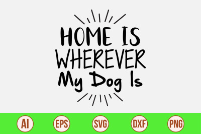 Home Is Wherever My Dog Is svg cut file