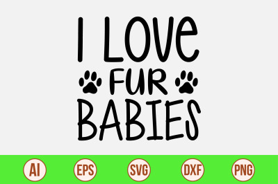 I Love Fur Babies svg cut file