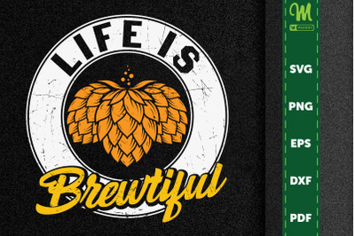 Beer Liquor Cheers Life Is Brewtiful