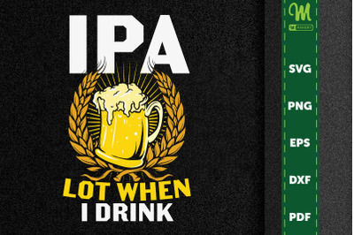 Beer Lover Gift IPA Lot When I Drink