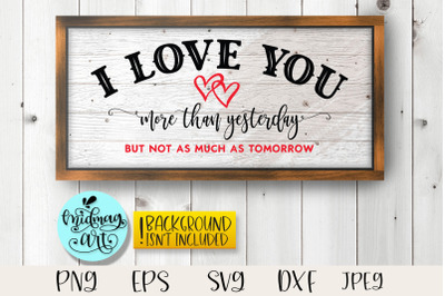 I love you more than yesterday wood sign svg, love sign svg