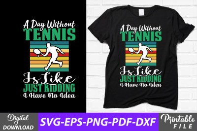 A Day Without Tennis Funny Sublimation