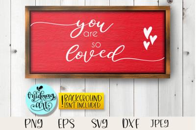 You are so loved wood sign svg, love sign svg