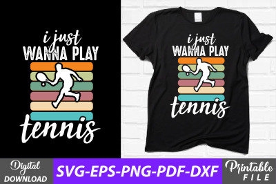 I Just Wanna Play Tennis Sublimation