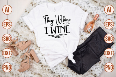 They Whine I Wine svg cut file