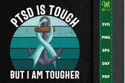 PTSD Is Tough But I Am Tougher
