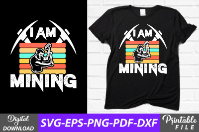 I Am Mining T-shirt Sublimation