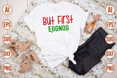 But First Eggnog svg cut file