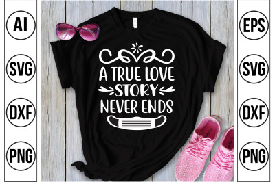 A TRUE LOVE STORY NEVER ENDS svg cut file