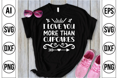 I LOVE YOU MORE THAN CUPCAKES svg cut file