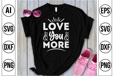 LOVE YOU MORE svg cut file