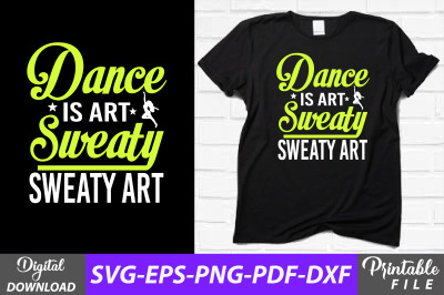 Dance is Art Sweaty Sweaty Art Design