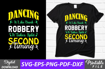 Dancing is Like Bank Robbery Funny Shirt