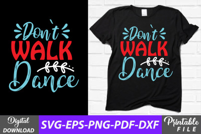 Don&#039;t Walk Dance T-shirt Sublimation Svg