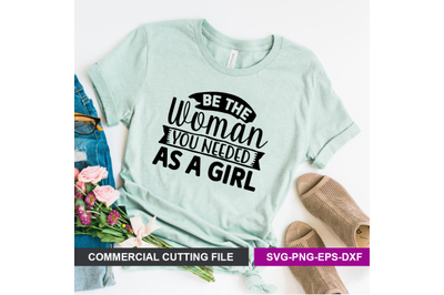 Be the woman you needed as a girl SVG