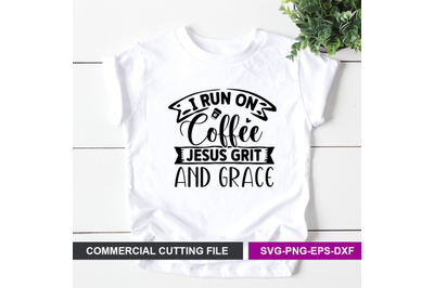 I run on coffee Jesus grit and grace