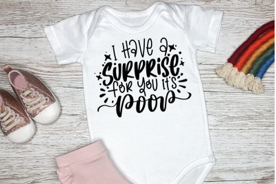 I Have A Surprise For You It&amp;&23;039;s Poop SVG Baby Quotes&2C; Children&2C; Newborn