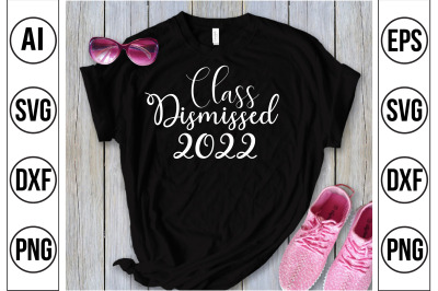 Class Dismissed 2022  svg cut file